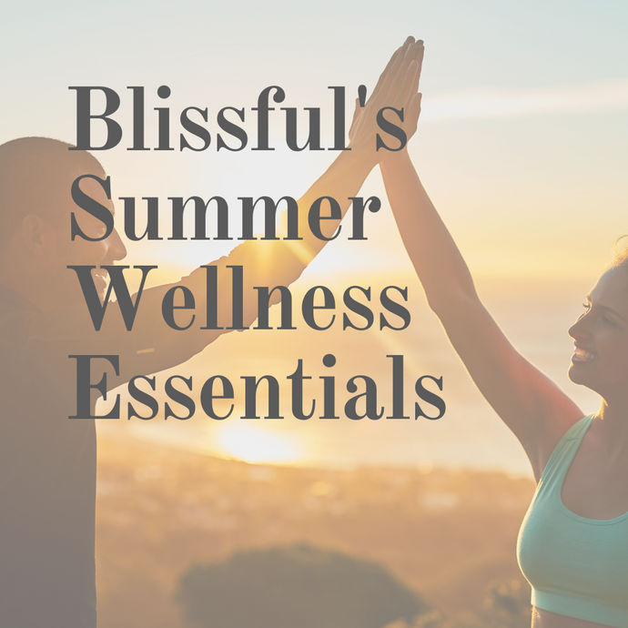 Blissful's Summer Wellness Essentials: Your Guide to a Healthy and Fun Summer