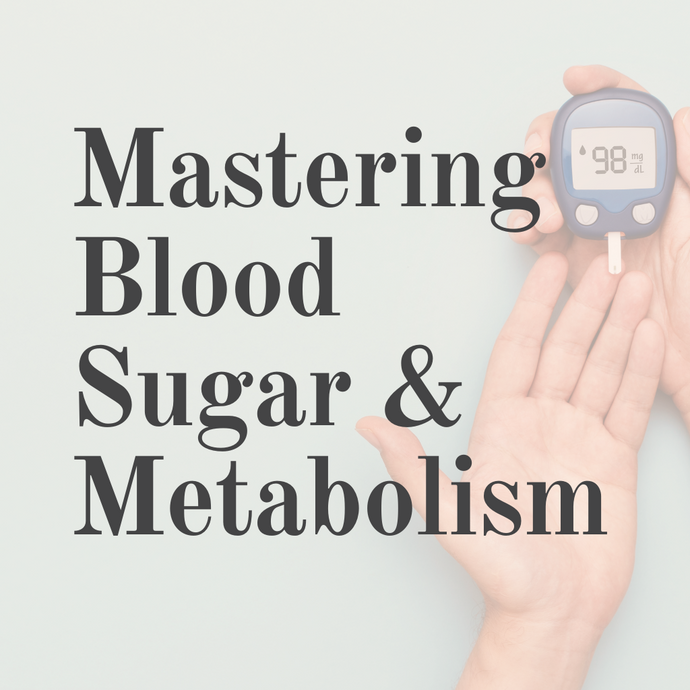 Mastering Blood Sugar and Metabolism