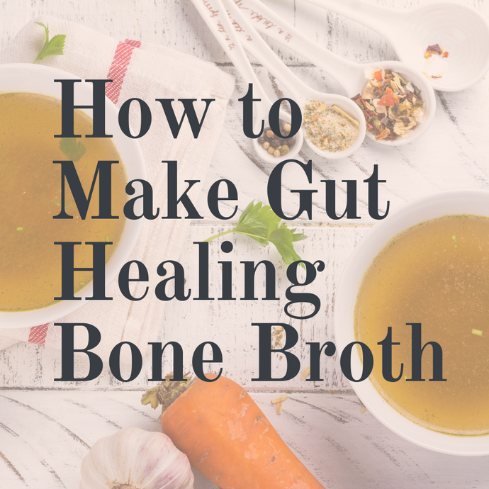 How to Make Gut Healing Bone Broth