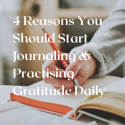 4 Reasons You Should Start Journaling and Practising Gratitude Daily