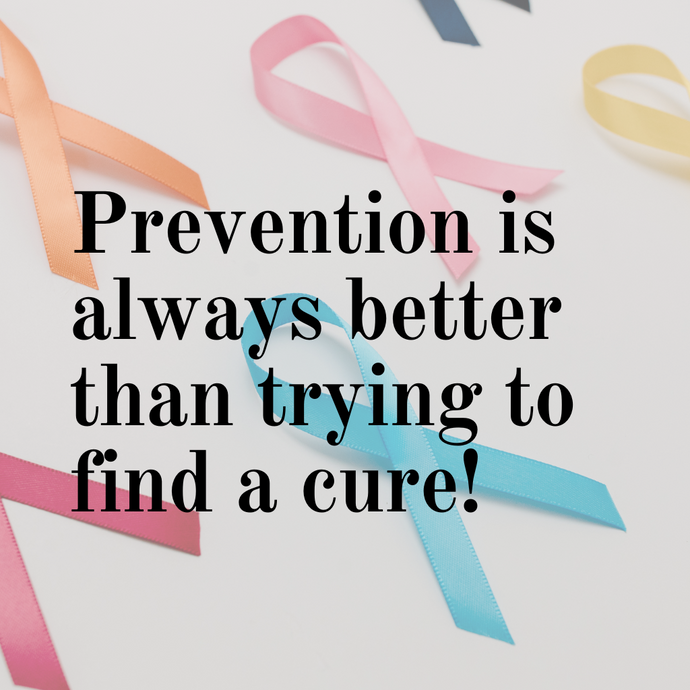 Prevention is always better than trying to find a cure!
