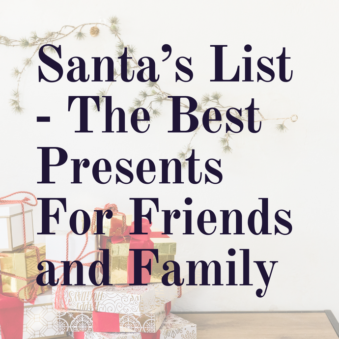 Santa’s List - The Best Presents For Friends and Family