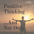 Positive Thinking... And Not Only