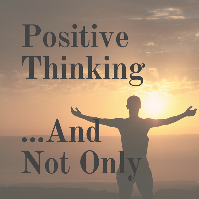 Positive Thinking... And Not Only