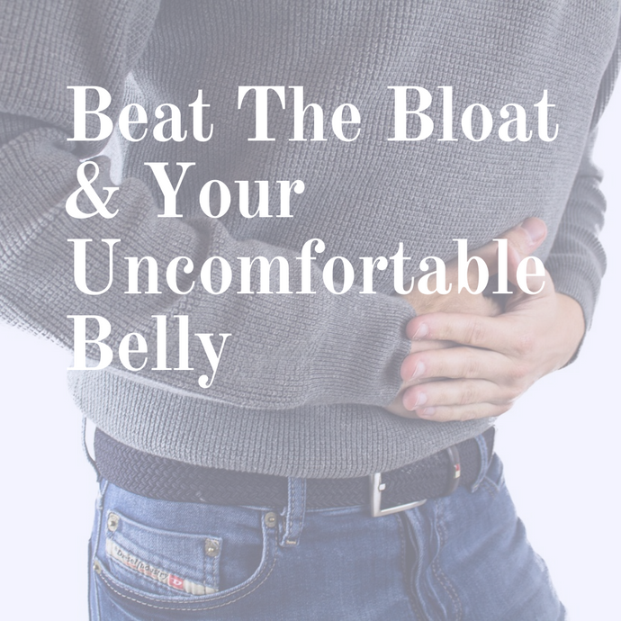 Beat The Bloat & Your Uncomfortable Belly