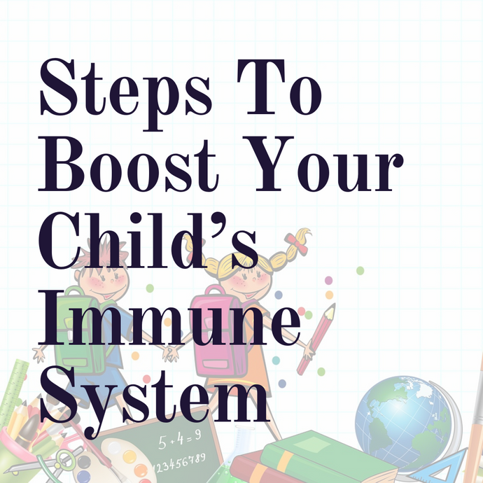 6 Steps To Boost Your Child’s Immune System As They Go Back To School