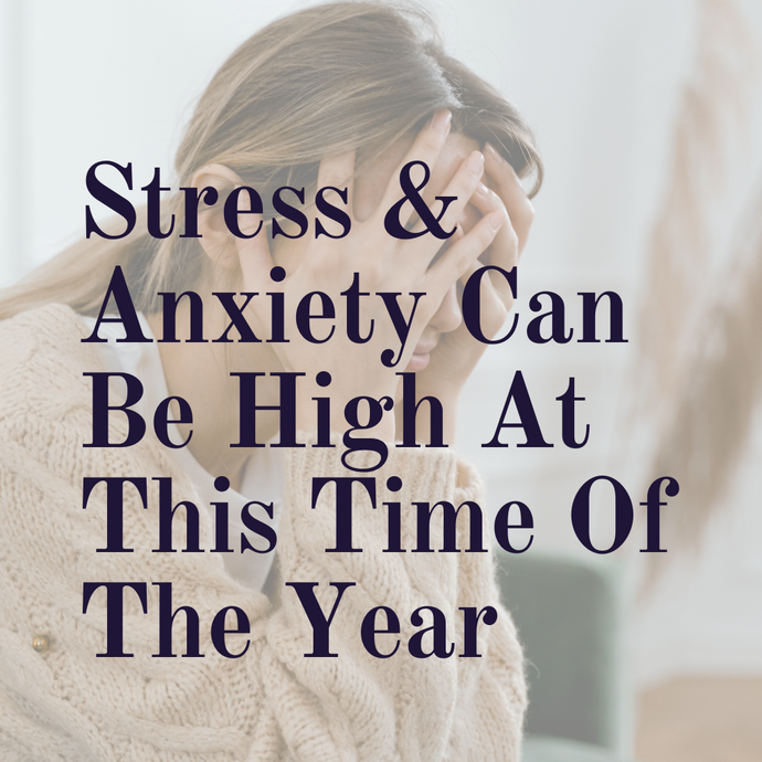 Stress and Anxiety Can Be High At This Time Of The Year