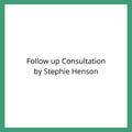Follow up Consultation by Stephie Henson