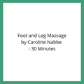 Foot and Leg Massage by Caroline Nabbe - 30 Minutes
