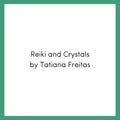 Reiki & Crystals by Tatiana Freitas