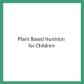 Plant Based Nutrition for Children by Stephie Henson