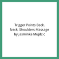 Trigger Points Back, Neck, Shoulders Massage by Jasminka Mujdzic